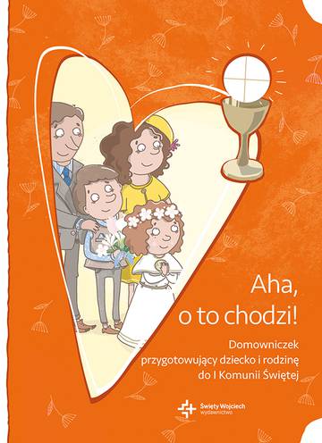 Aha o to chodzi domowniczek przygotowujący dziecko i rodzinę do i komunii świętej