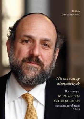 Nie ma rzeczy niemożliwych. Rozmowy z Michaelem Schudrichem, naczelnym rabinem Polski