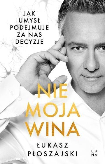 Okładka: Nie moja wina. Jak umysł podejmuje za nas decyzje