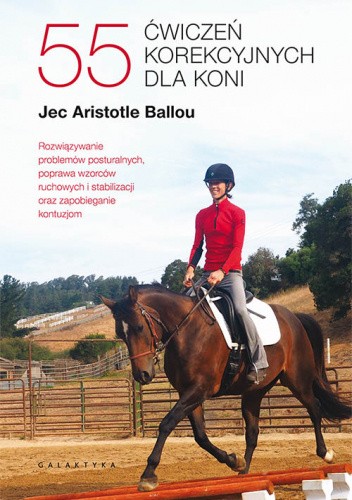 55 ćwiczeń korekcyjnych dla koni. Rozwiązywanie problemów posturalnych, poprawa wzorców ruchowych i stabilizacji oraz zapobieganie kontuzjom