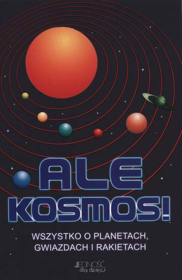 Ale kosmos wszystko o planetach gwiazdach i rakietach
