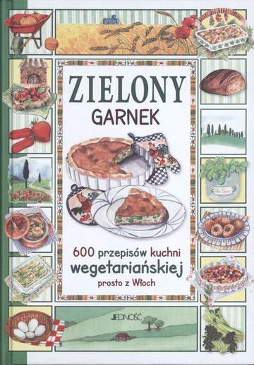 Zielony garnek 600 przepisów kuchni wegetariańskiej prosto z włoch