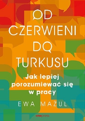 Od czerwieni do turkusu. Jak lepiej porozumiewać się w pracy