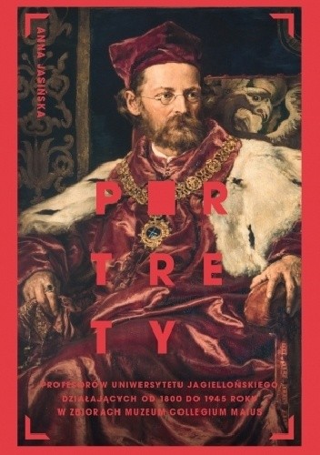 Portrety profesorów Uniwersytetu Jagiellońskiego działających od 1800 do 1945 roku w zbiorach Muzeum Collegium Maius