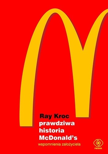 Prawdziwa historia McDonald?s. Wspomnienia założyciela