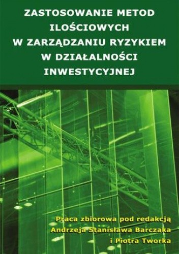 Zastosowanie metod ilościowych w zarządzaniu ryzykiem w działalności inwestycyjnej