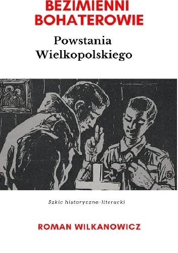 Bezimienni Bohaterowie Powstania Wielkopolskiego