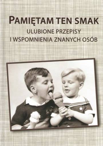 Pamiętam ten smak. Ulubione przepisy i wspomnienia znanych osób
