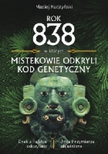 Rok 838, w którym Mistekowie odkryli kod genetyczny