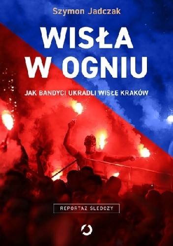 Wisła w ogniu jak bandyci ukradli wisłę kraków