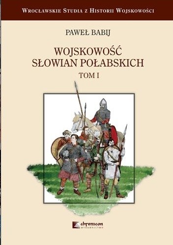 Wojskowość Słowian Połabskich. Tom 1