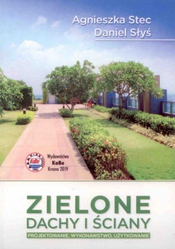 Zielone dachy i ściany. Projektowanie, wykonawstwo, użytkowanie