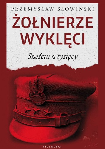 Żołnierze Wyklęci. Sześciu z tysięcy