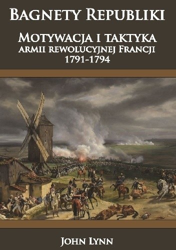 Bagnety Republiki. Motywacja i taktyka armii rewolucyjnej Francji 1791-1794