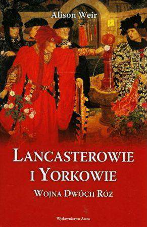 Lancasterowie i Yorkowie. Wojna Dwóch Róż