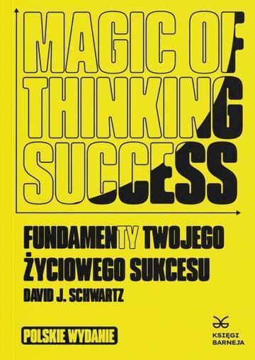 Magic of Thinking Success. Fundamenty Twojego Zyciowego Sukcesu