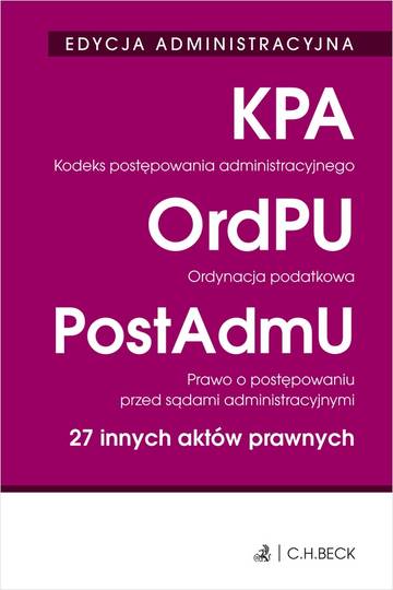 Kodeks postępowania administracyjnego. Ordynacja podatkowa. Prawo o postępowaniu przed sądami administracyjnymi. 27 innych aktów prawnych. Edycja administracyjna