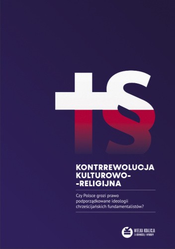 Kontrrewolucja kulturowo-religijna. Czy Polsce grozi prawo podporządkowane ideologii chrześcijańskich fundamentalistów?