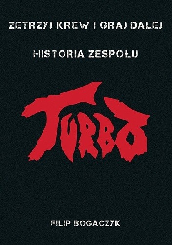 Zetrzyj krew i graj dalej - Historia zespołu Turbo