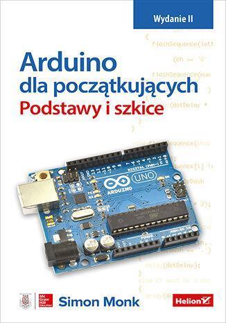 Arduino dla początkujących. Podstawy i szkice wyd. 2