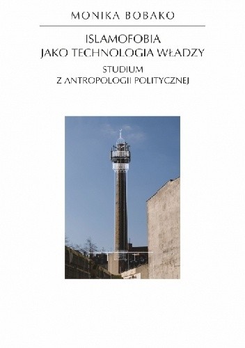 Islamofobia jako technologia władzy. Studium z antropologii politycznej
