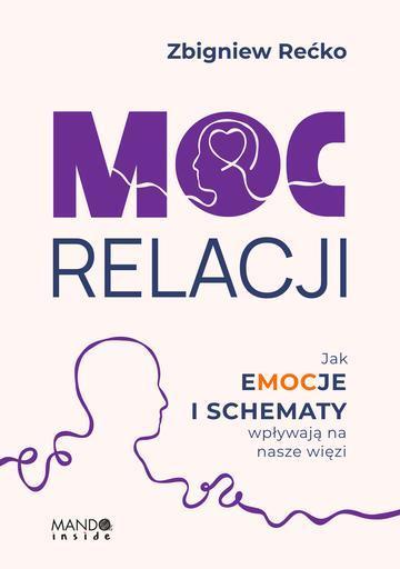 Moc relacji. Jak emocje i schematy wpływają na nasze więzi
