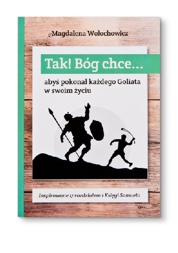TAK! Bóg chce... abyś pokonał każdego Goliata w swoim życiu