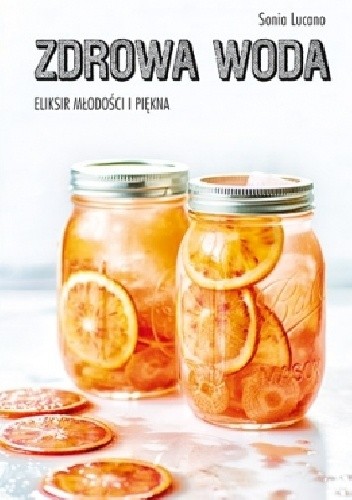 Zdrowa woda. Eliksir młodości i piękna