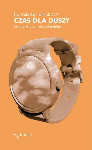 Czas dla duszy. W poszukiwaniu człowieka