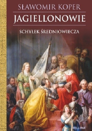 Jagiellonowie. Schyłek Średniowiecza