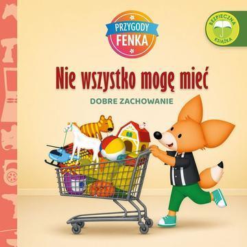 Nie wszystko mogę mieć. Dobre zachowanie. Przygody Fenka wyd. 2026