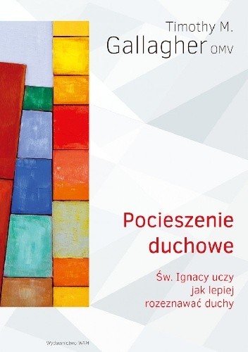 Pocieszenie duchowe. Święty Ignacy uczy jak lepiej rozeznawać duchy