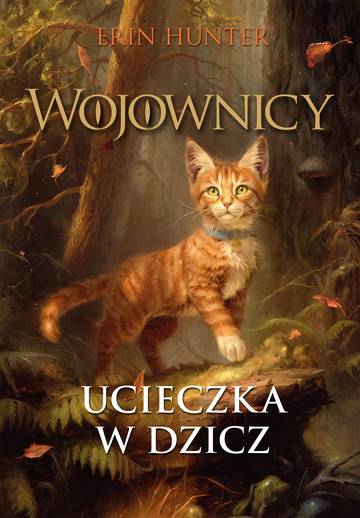 Ucieczka w dzicz. Wojownicy. Tom 1 Wyd. ilustrowane