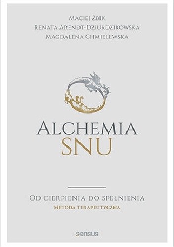 Alchemia snu. Od cierpienia do spełnienia. Metoda terapeutyczna