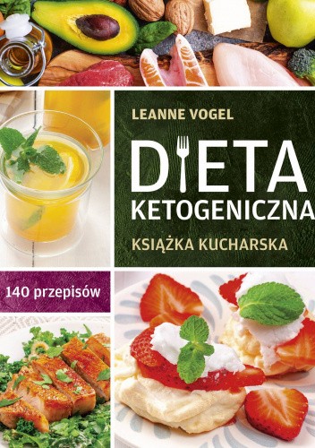 Dieta ketogeniczna Książka kucharska. 140 przepisów