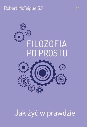 Filozofia po prostu. Jak żyć w prawdzie