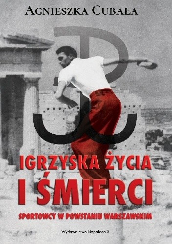 Igrzyska życia i śmierci. Sportowcy w Powstaniu Warszawskim