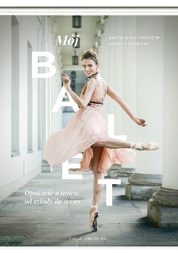 Mój balet. Opowieść o tańcu: od szkoły do sceny