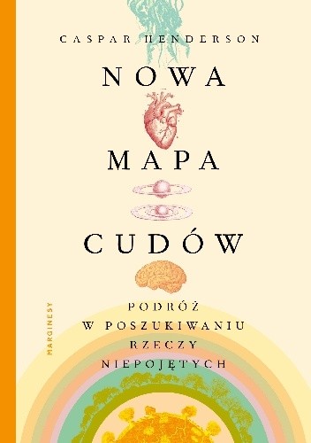 Nowa mapa cudów. Podróż w poszukiwaniu rzeczy niepojętych