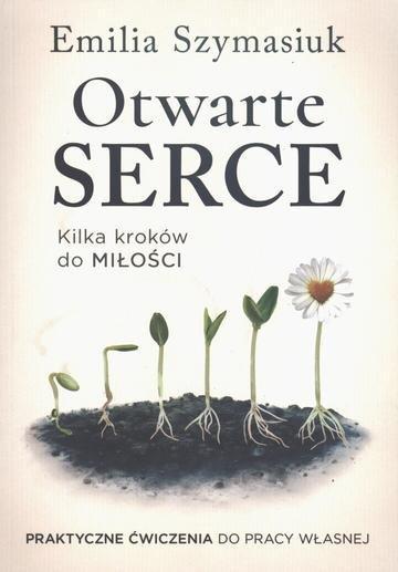 Okładka: Otwarte Serce. Kilka kroków do miłości. Praktyczne ćwiczenia do pracy własnej
