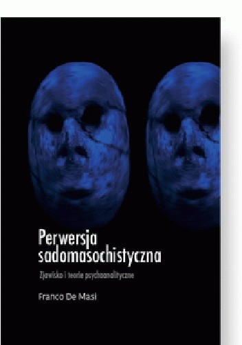 Perwersja sadomasochistyczna: Zjawisko i teorie psychoanalityczne