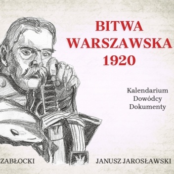 Bitwa Warszawska 1920. Kalendarium, dowódcy, dokumenty