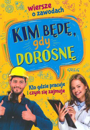 Kim będę gdy dorosnę wiersze o zawodach kto gdzie pracuje i czym się zajmuje