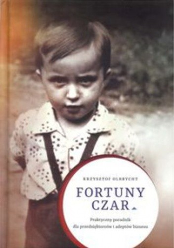 Fortuny czar. Praktyczny poradnik dla przedsiębiorców i adeptów biznesu