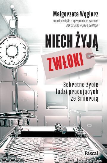 Niech żyją zwłoki. Sekretne życie ludzi pracujących ze śmiercią