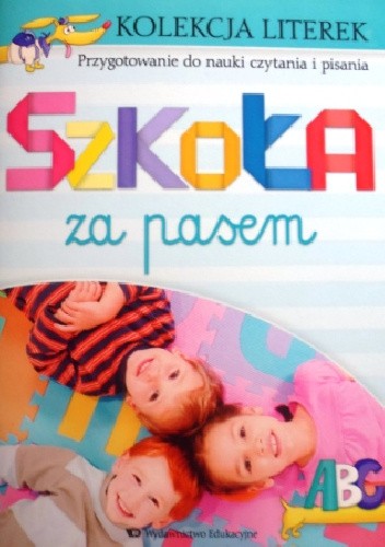 Szkoła za pasem. Kolekcja literek. Przygotowanie do nauki czytania i pisania