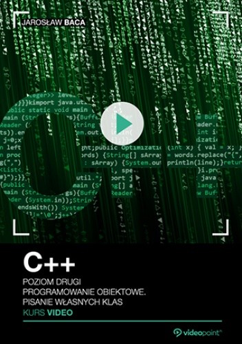 C++. Kurs video. Poziom drugi. Programowanie obiektowe. Pisanie własnych klas