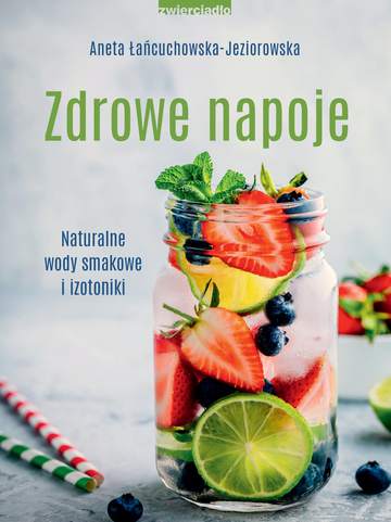 Zdrowe napoje. Naturalne wody smakowe i izotoniki