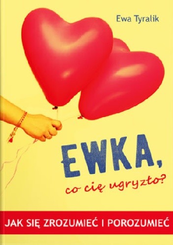 Ewka, co cię ugryzło? Jak się zrozumieć i porozumieć