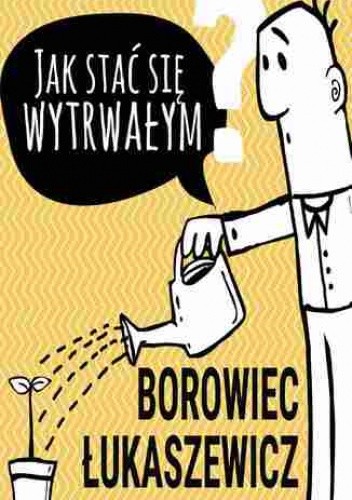 Jak stać się wytrwałym